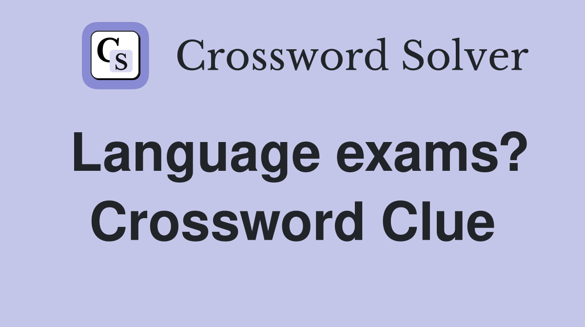 Language exams? Crossword Clue