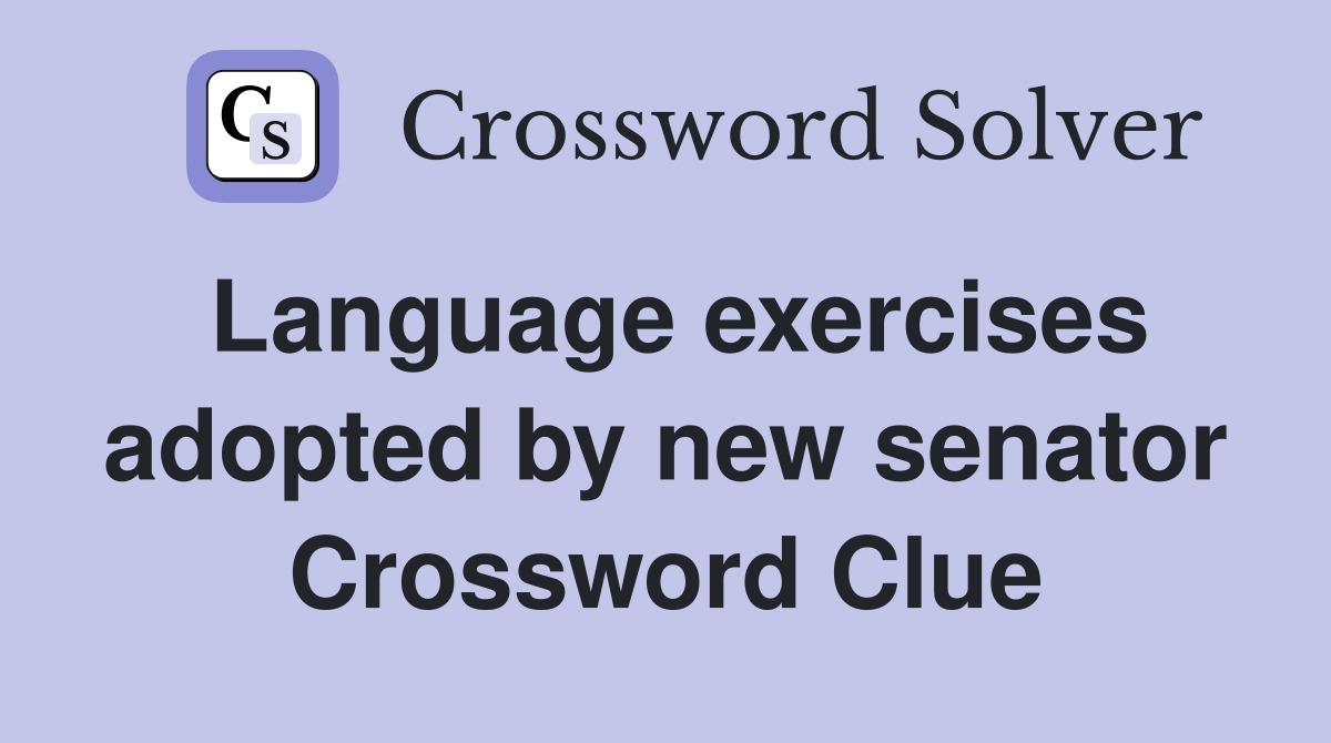 Language exercises adopted by new senator Crossword Clue