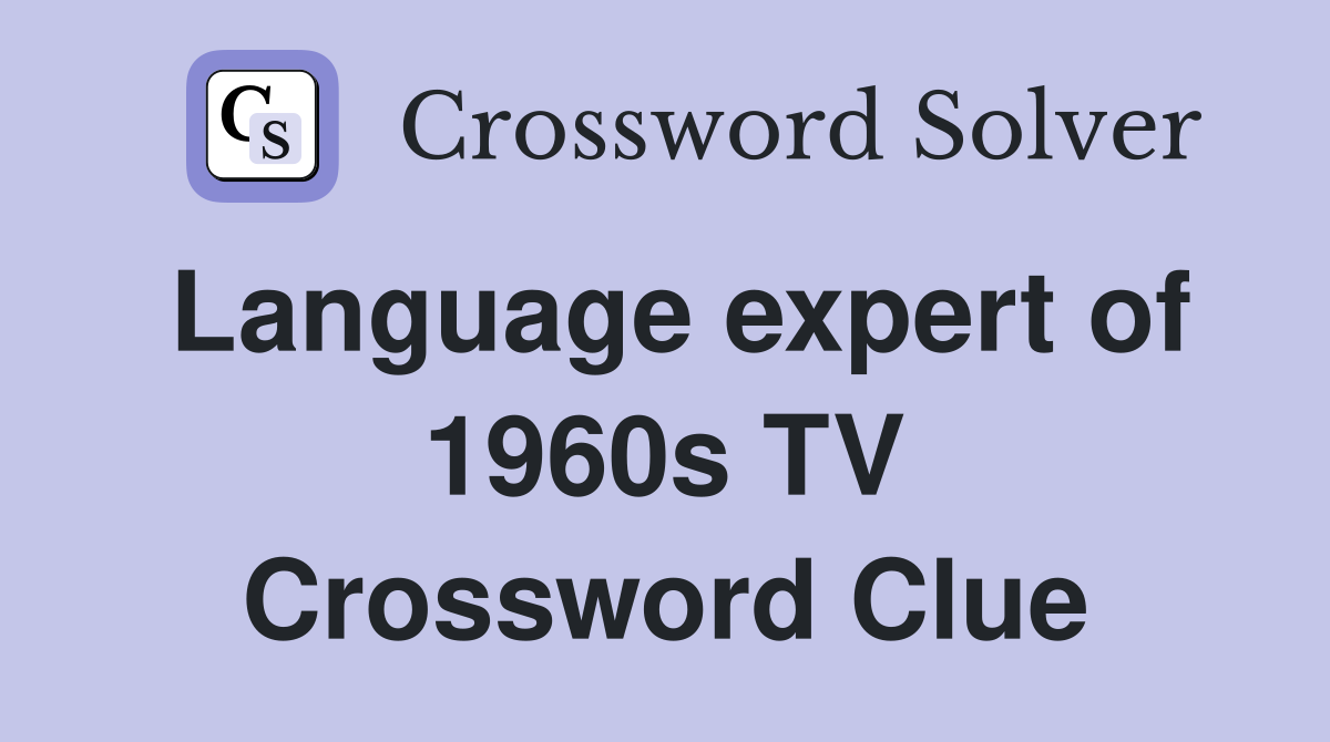 Language expert of 1960s TV Crossword Clue