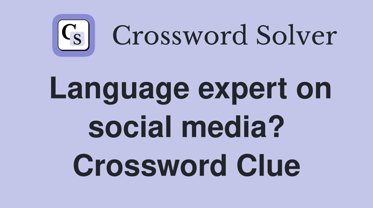 Language expert on social media? Crossword Clue
