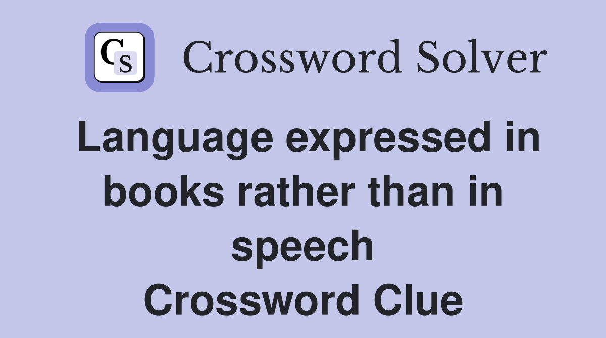 Language expressed in books rather than in speech Crossword Clue
