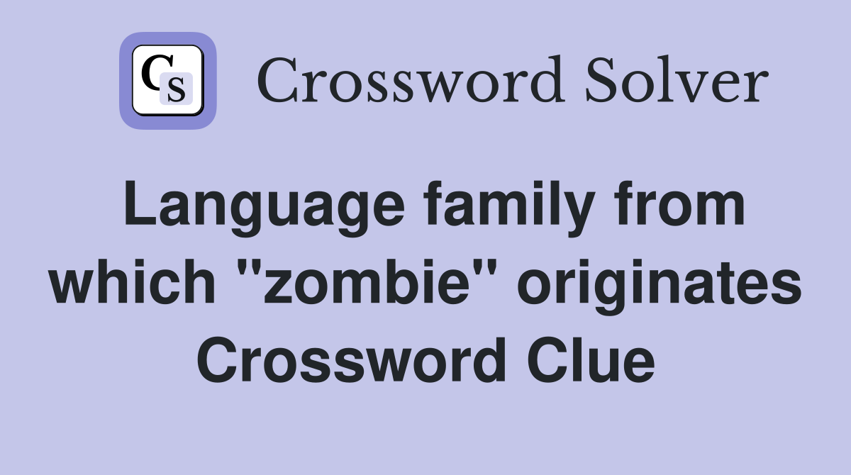 Language family from which "zombie" originates Crossword Clue