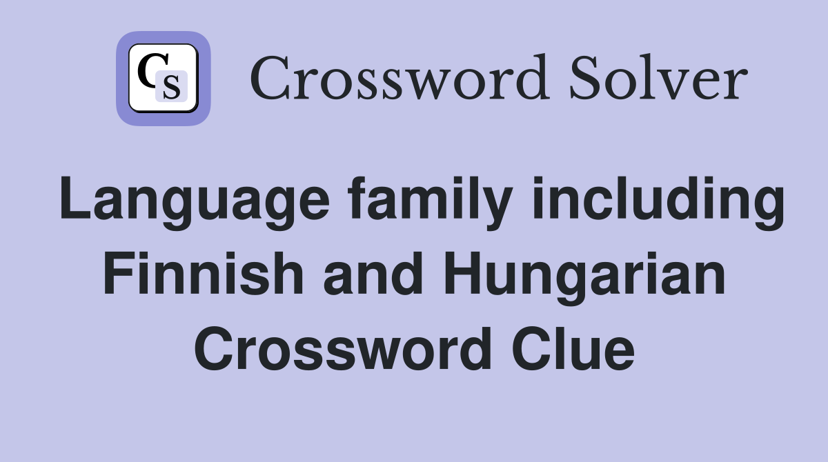 Language family including Finnish and Hungarian Crossword Clue