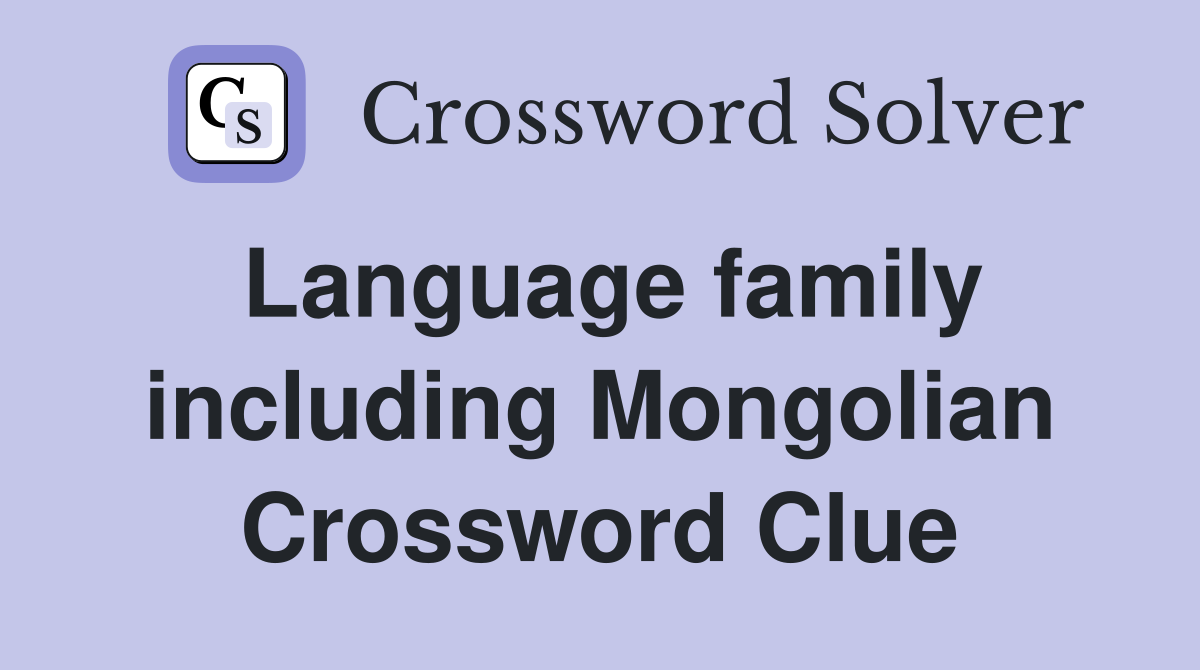 Language family including Mongolian Crossword Clue