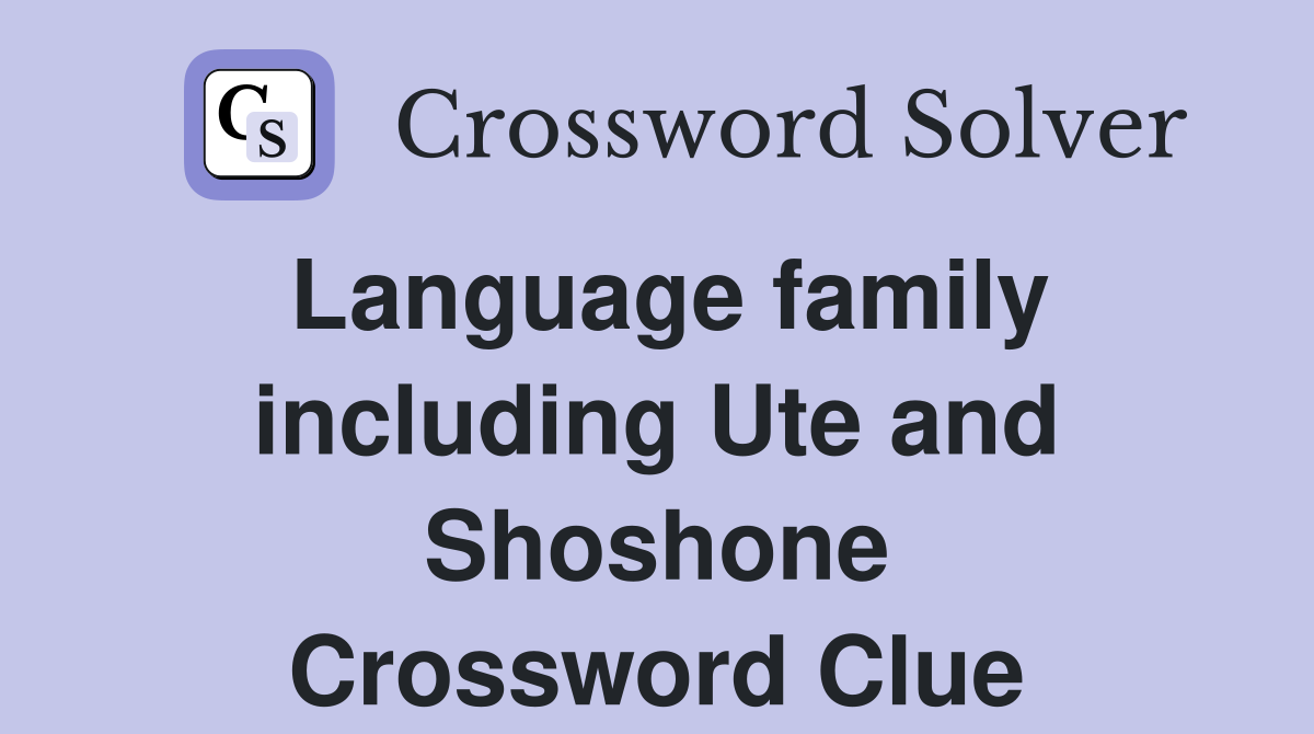 Language family including Ute and Shoshone Crossword Clue