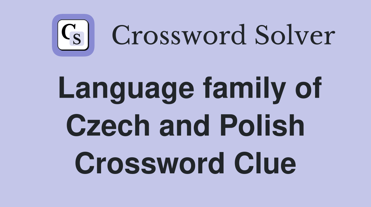 Language family of Czech and Polish Crossword Clue