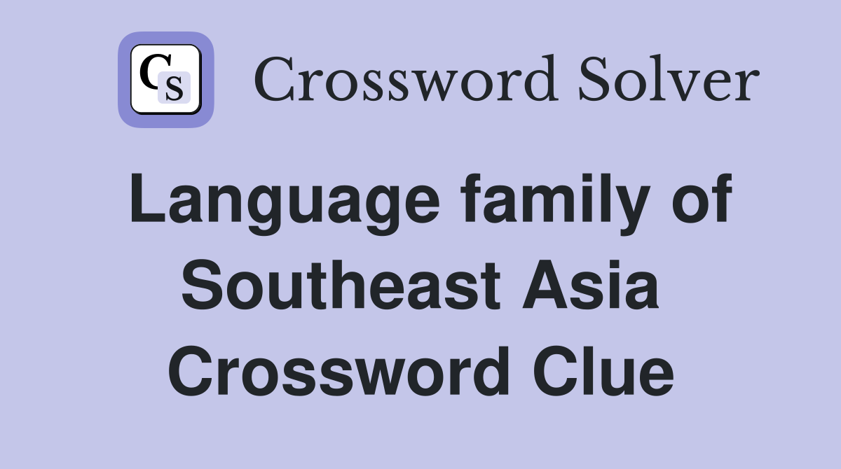 Language family of Southeast Asia Crossword Clue