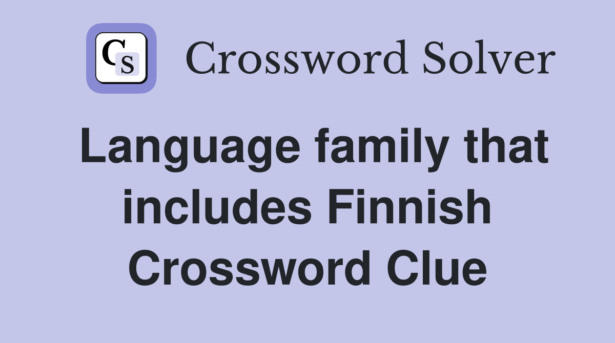 Language family that includes Finnish Crossword Clue