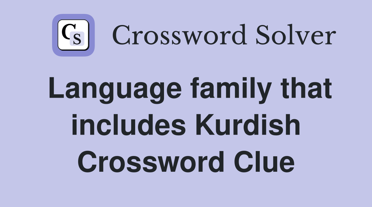 Language family that includes Kurdish Crossword Clue