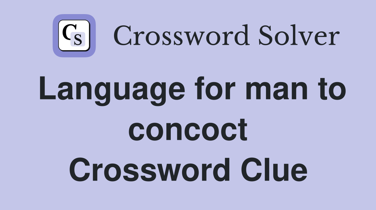 Language for man to concoct Crossword Clue