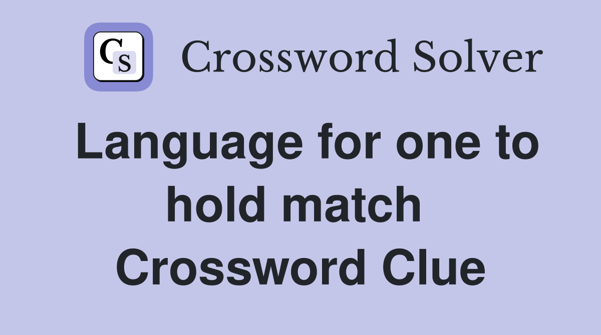 Language for one to hold match  Crossword Clue