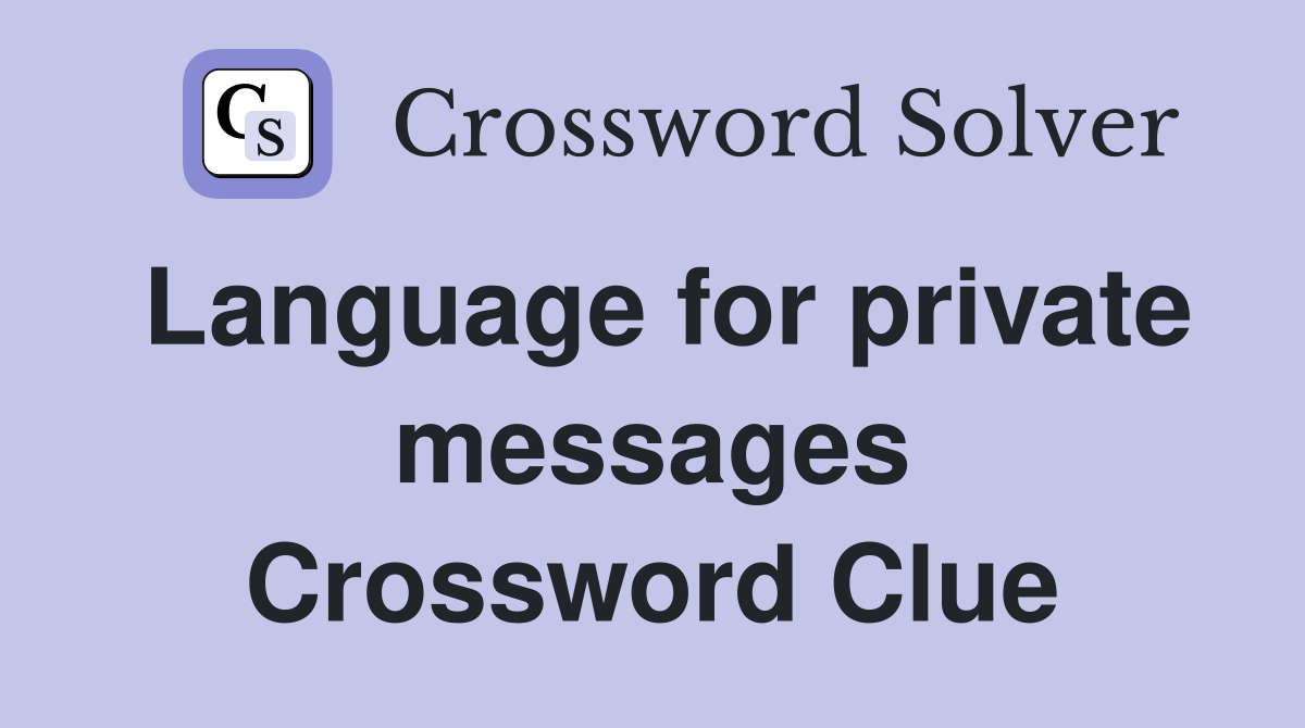 Language for private messages Crossword Clue