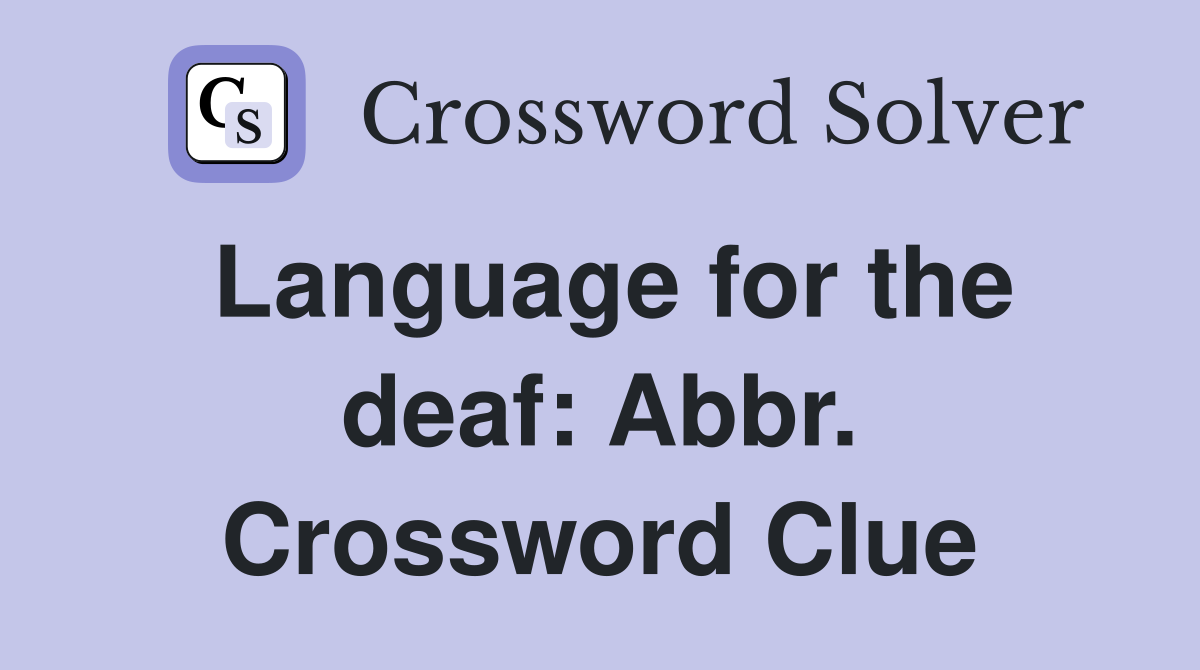 Language for the deaf: Abbr. Crossword Clue