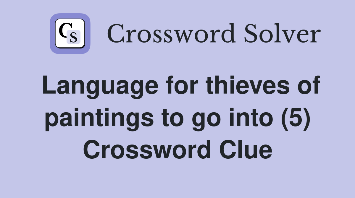 Language for thieves of paintings to go into (5) Crossword Clue