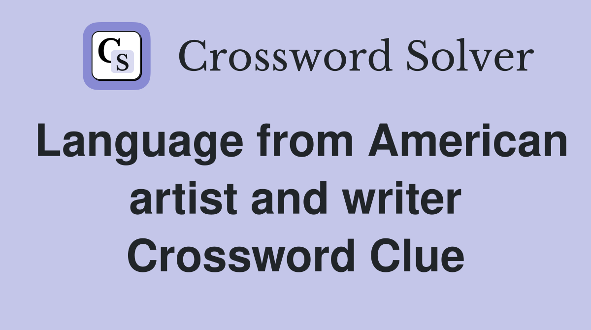 Language from American artist and writer Crossword Clue