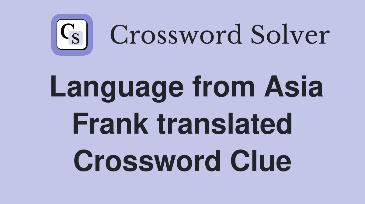 Language from Asia Frank translated Crossword Clue
