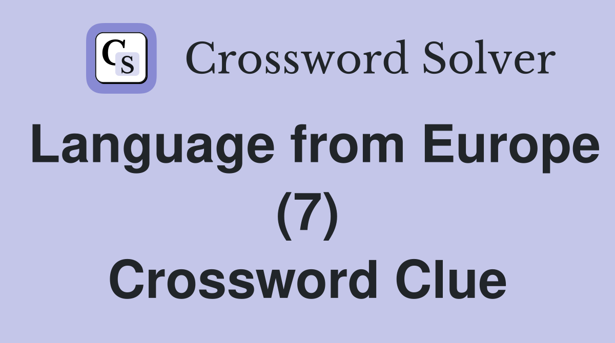 Language from Europe (7) Crossword Clue