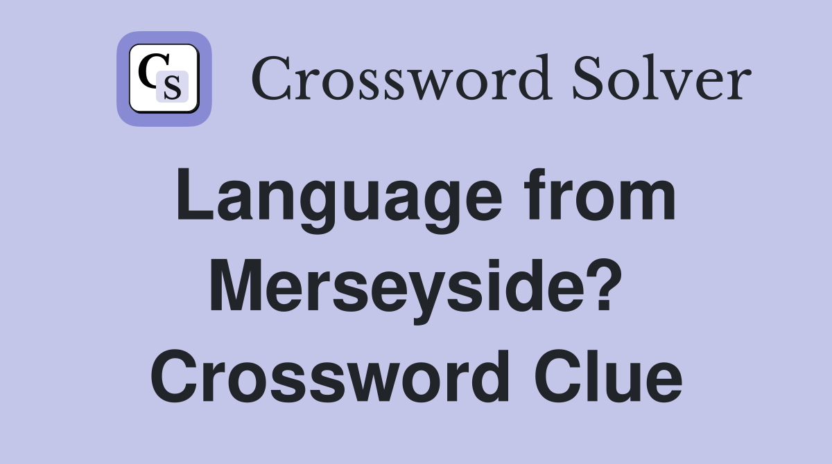 Language from Merseyside? Crossword Clue