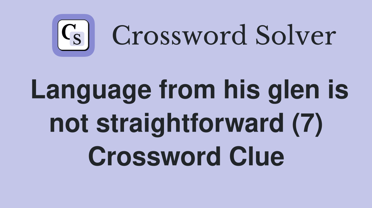 Language from his glen is not straightforward (7) Crossword Clue