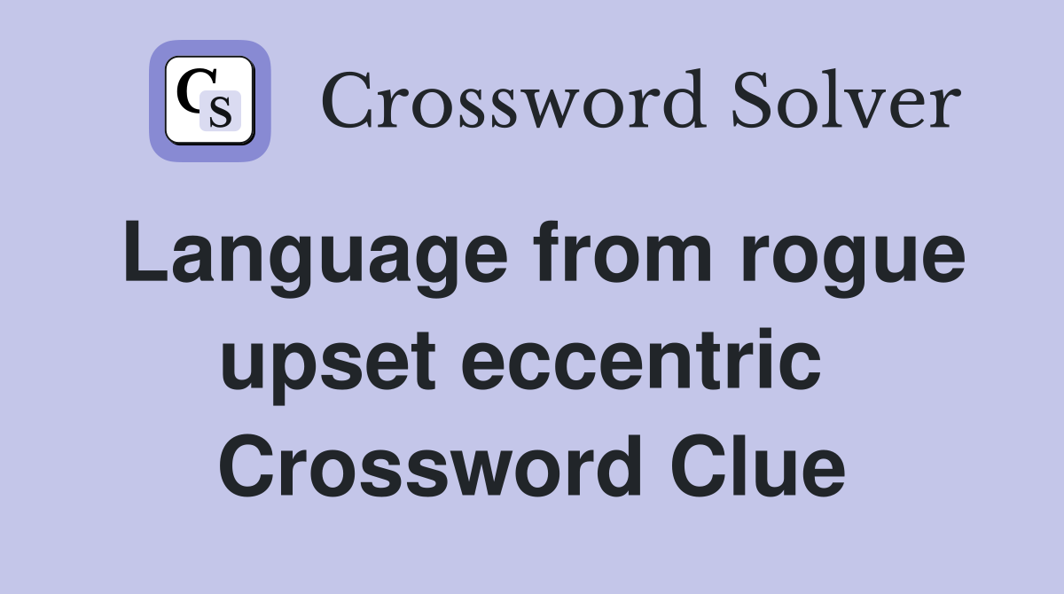 Language from rogue upset eccentric  Crossword Clue