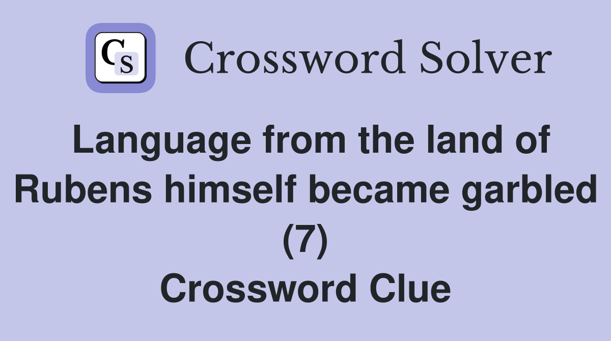 Language from the land of Rubens himself became garbled (7) Crossword Clue