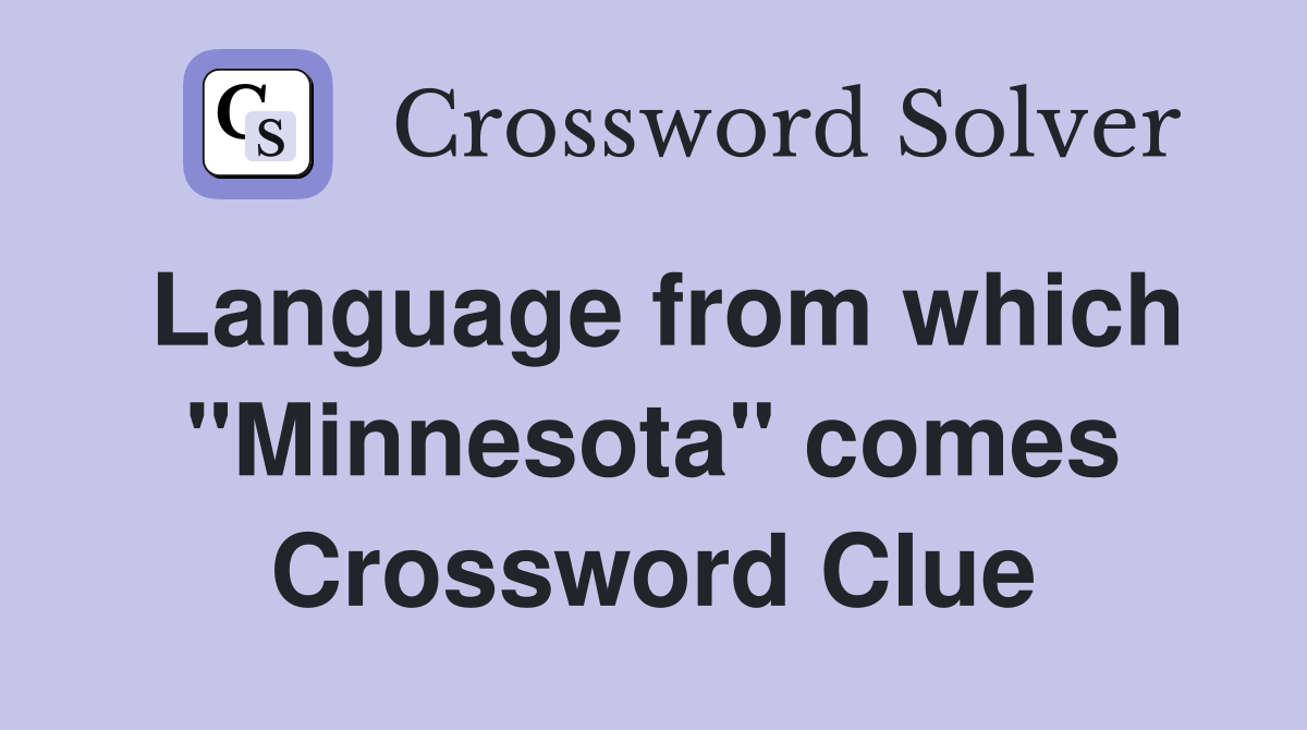 Language from which "Minnesota" comes Crossword Clue