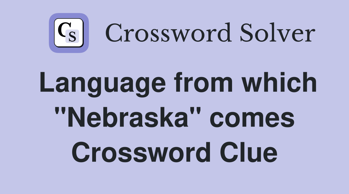 Language from which "Nebraska" comes Crossword Clue