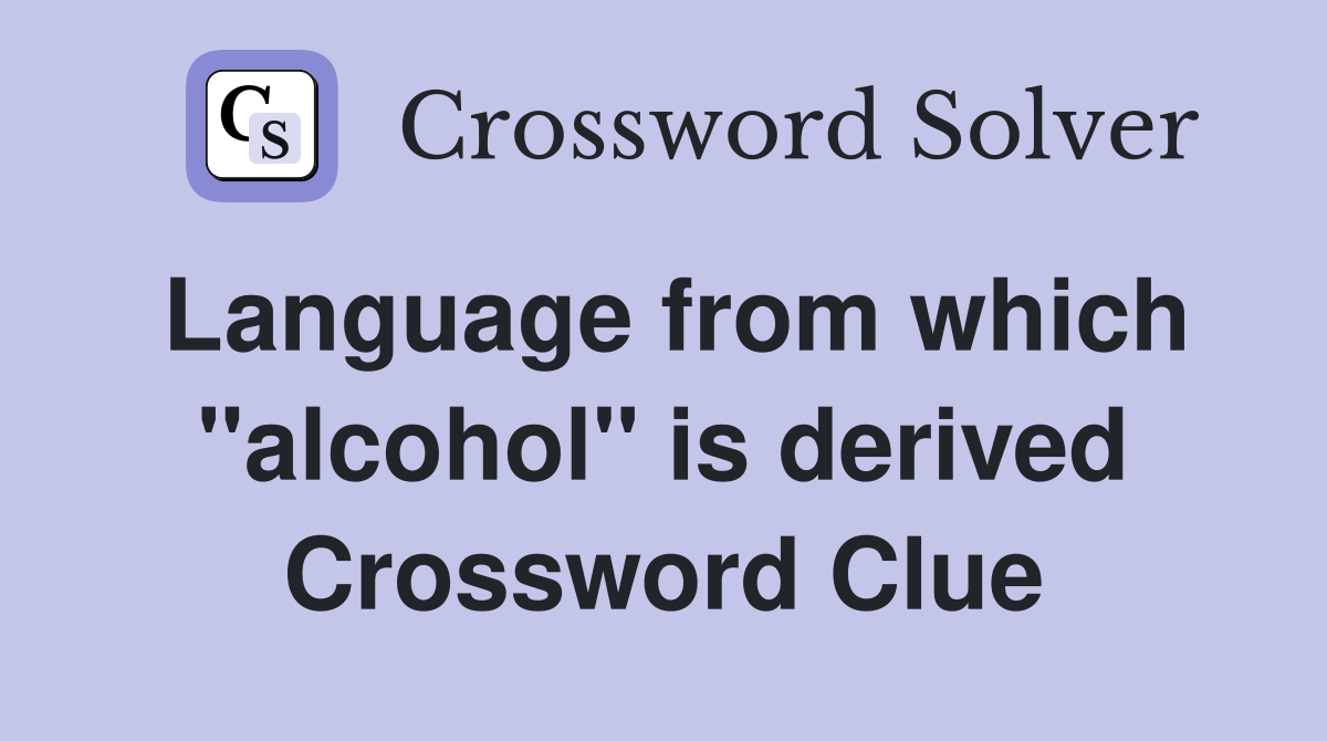 Language from which "alcohol" is derived Crossword Clue