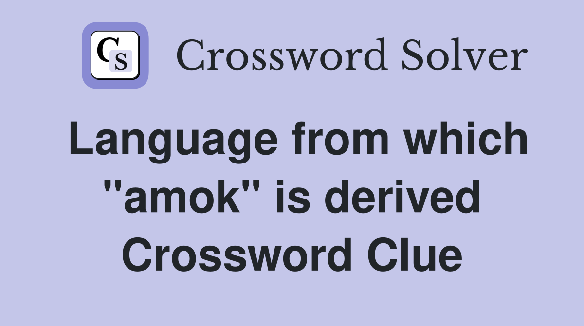 Language from which "amok" is derived Crossword Clue
