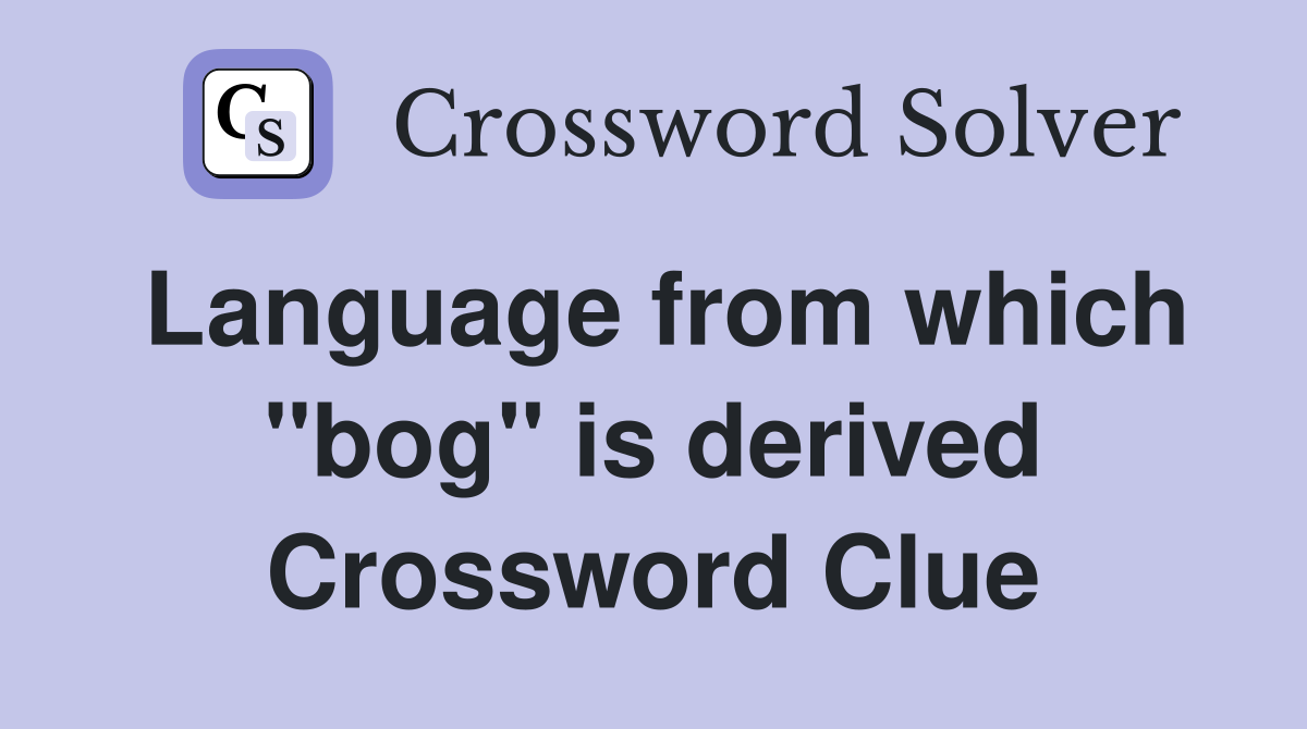 Language from which "bog" is derived Crossword Clue