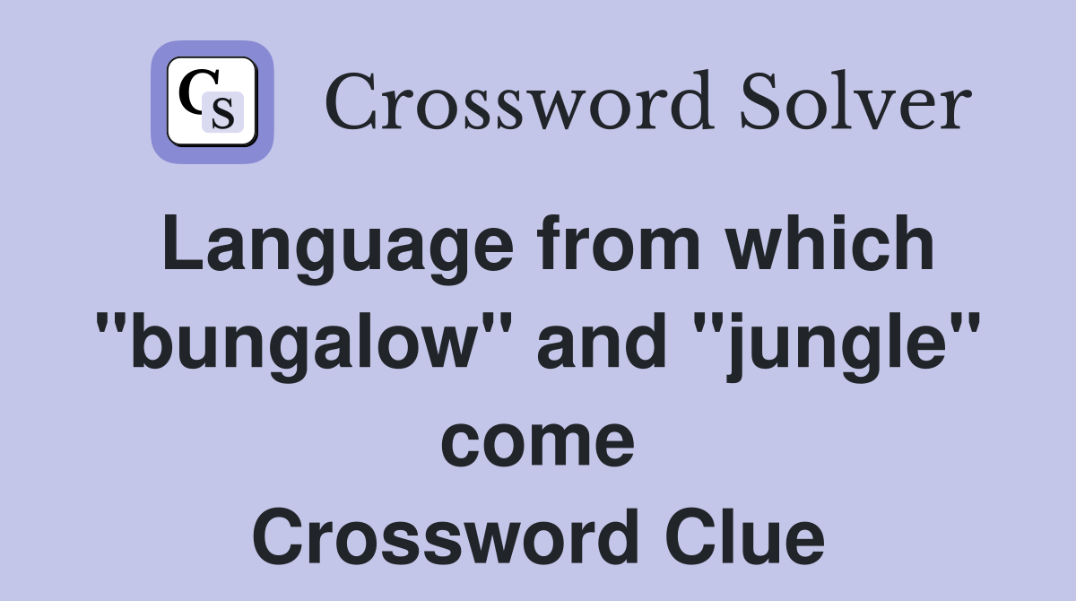 Language from which "bungalow" and "jungle" come Crossword Clue