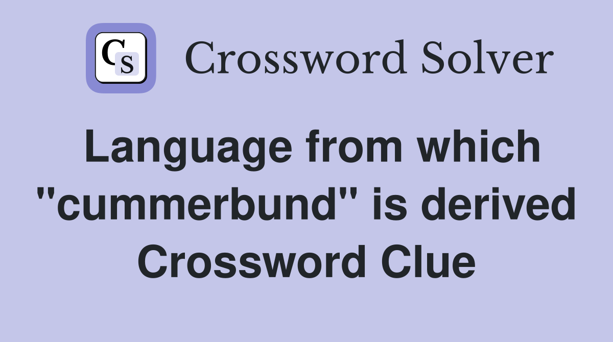 Language from which "cummerbund" is derived Crossword Clue