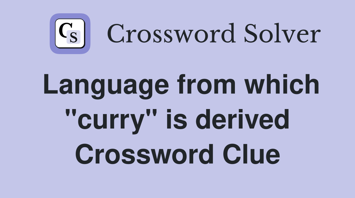 Language from which "curry" is derived Crossword Clue