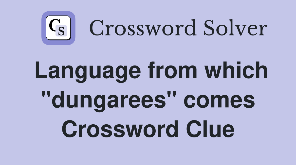 Language from which "dungarees" comes Crossword Clue