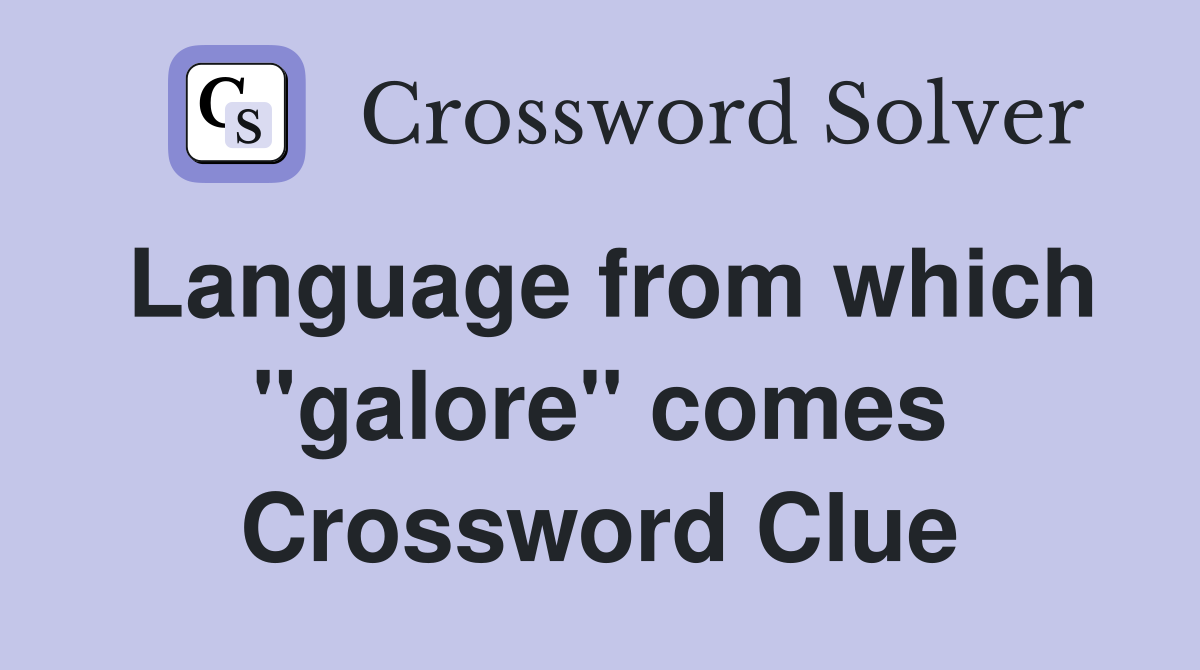 Language from which "galore" comes Crossword Clue