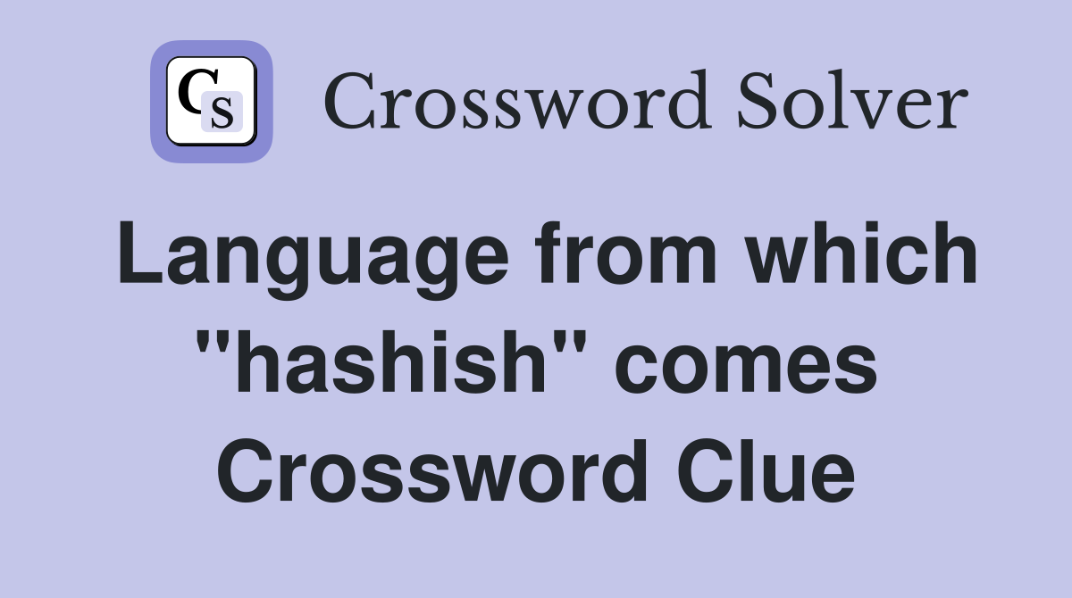 Language from which "hashish" comes Crossword Clue