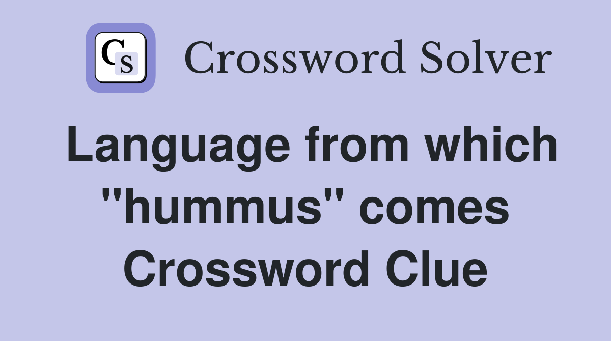 Language from which "hummus" comes Crossword Clue