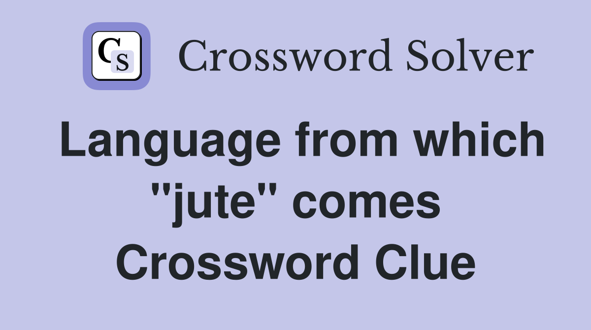Language from which "jute" comes Crossword Clue