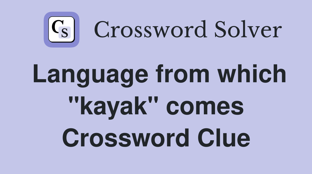 Language from which "kayak" comes Crossword Clue