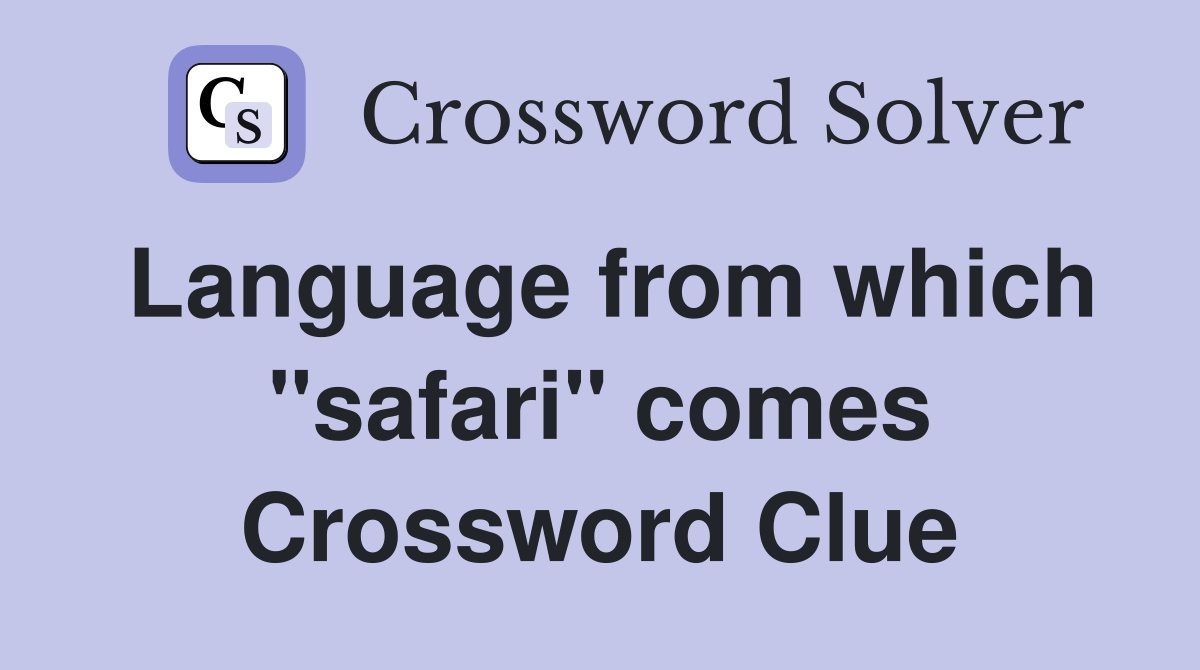 Language from which "safari" comes Crossword Clue