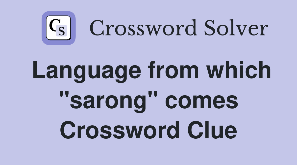 Language from which "sarong" comes Crossword Clue