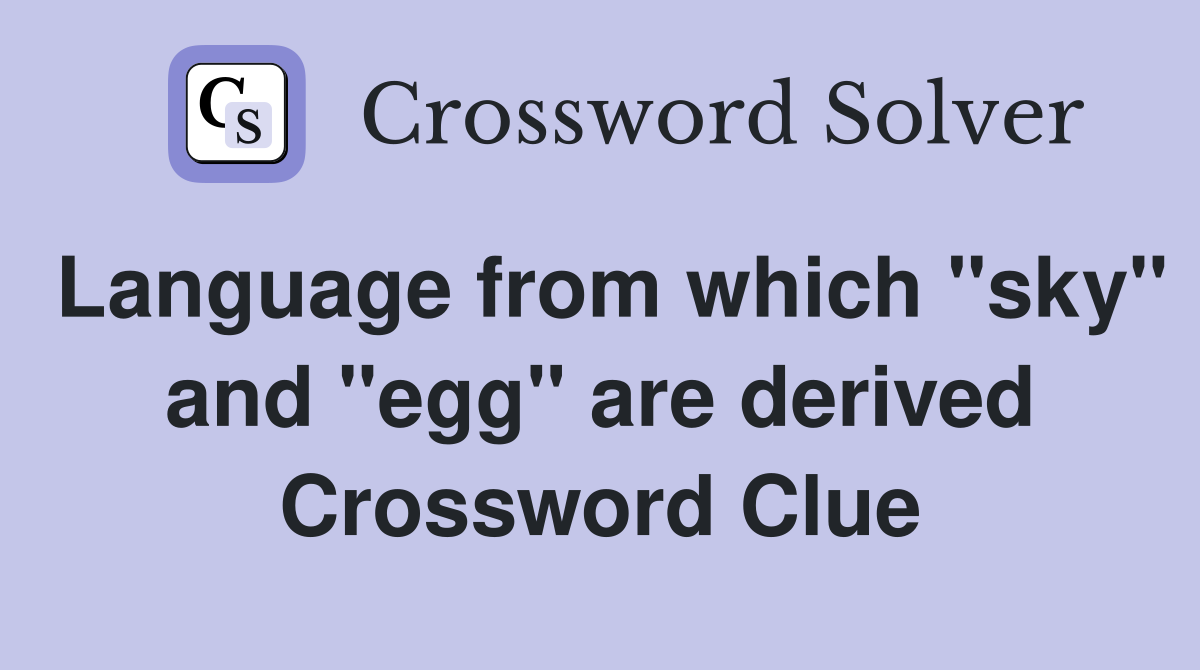 Language from which "sky" and "egg" are derived Crossword Clue