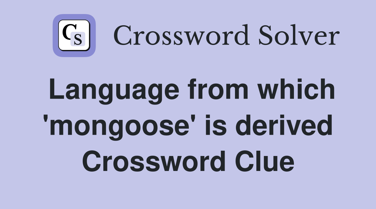 Language from which 'mongoose' is derived Crossword Clue
