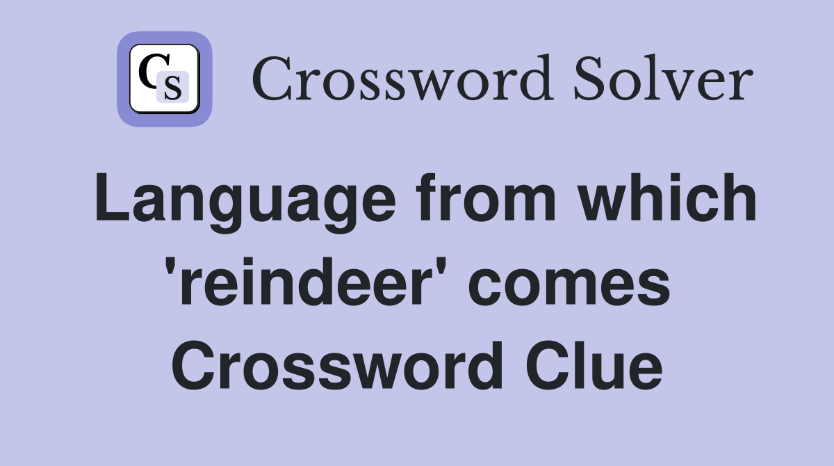 Language from which 'reindeer' comes Crossword Clue