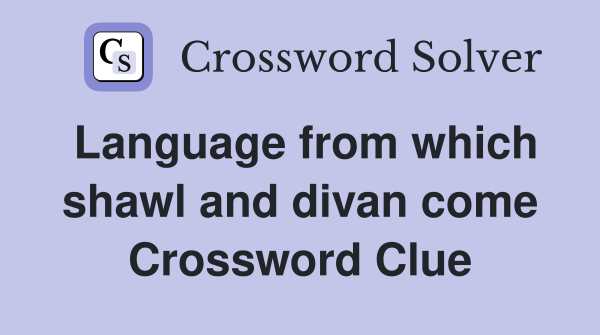 Language from which shawl and divan come Crossword Clue