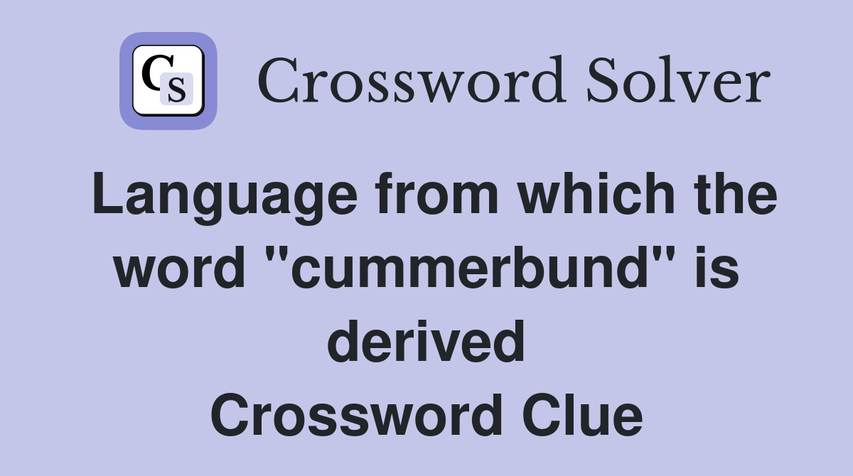 Language from which the word "cummerbund" is derived Crossword Clue