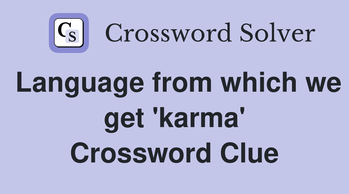 Language from which we get 'karma' Crossword Clue