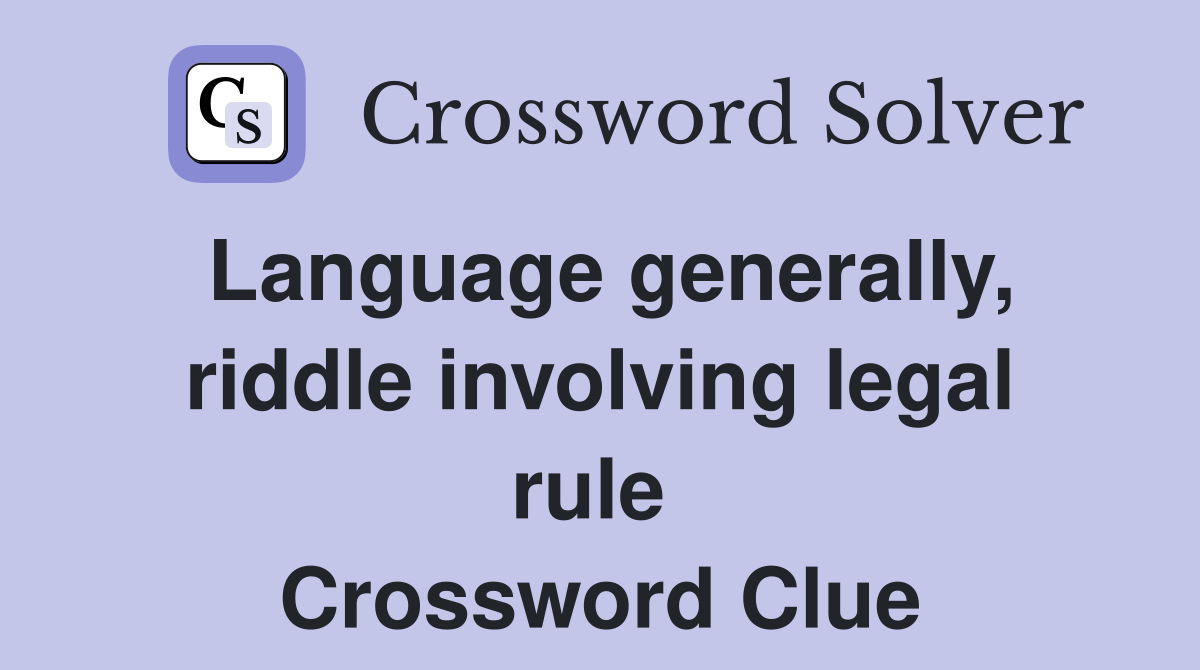 Language generally, riddle involving legal rule  Crossword Clue