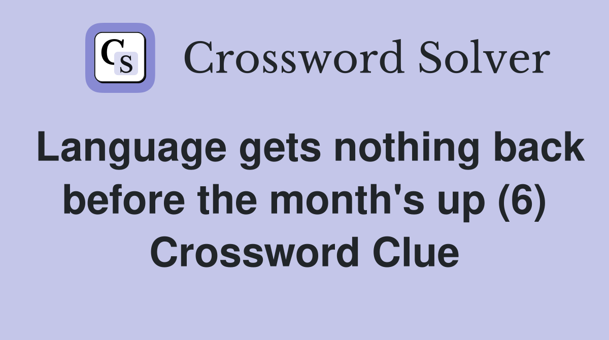 Language gets nothing back before the month's up (6) Crossword Clue