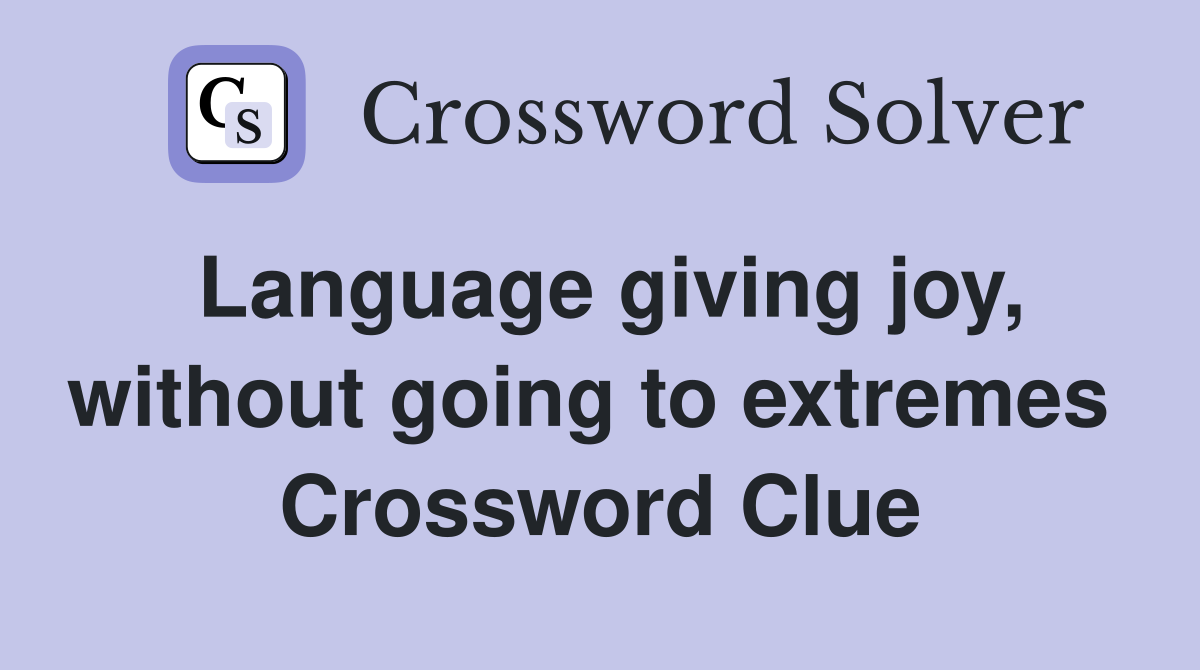 Language giving joy, without going to extremes  Crossword Clue
